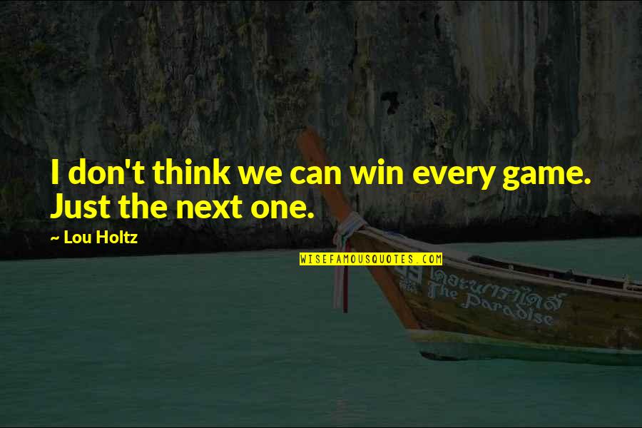 No One Can Win Quotes By Lou Holtz: I don't think we can win every game.