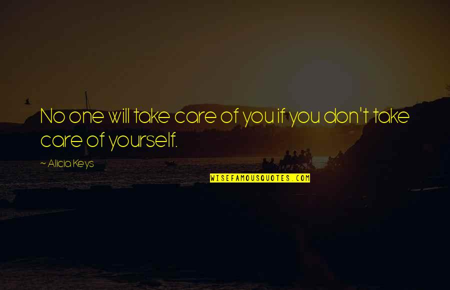 No One Care Quotes By Alicia Keys: No one will take care of you if