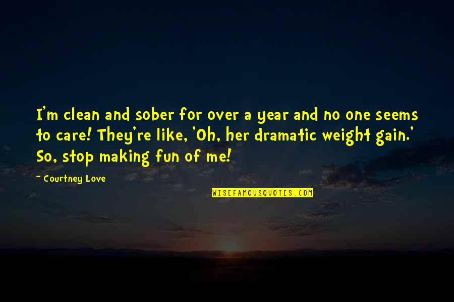 No One Care Quotes By Courtney Love: I'm clean and sober for over a year