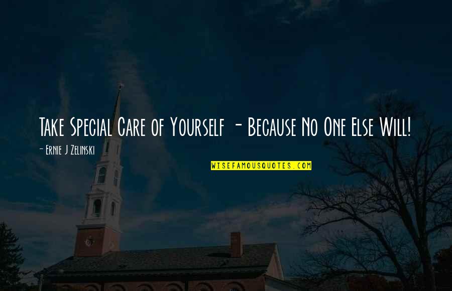 No One Care Quotes By Ernie J Zelinski: Take Special Care of Yourself - Because No