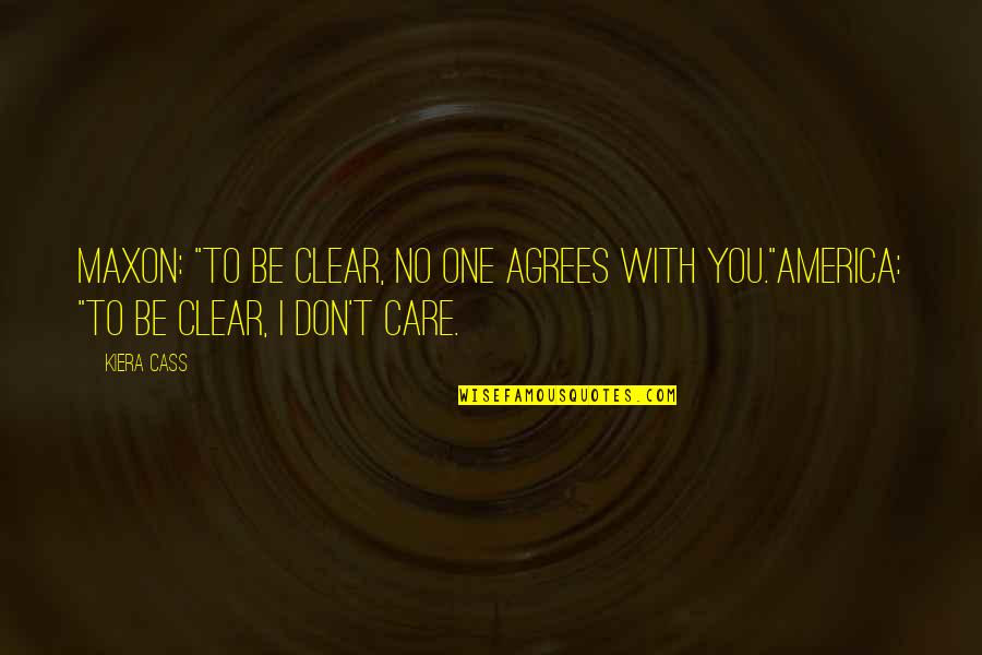 No One Care Quotes By Kiera Cass: Maxon: "To be clear, no one agrees with