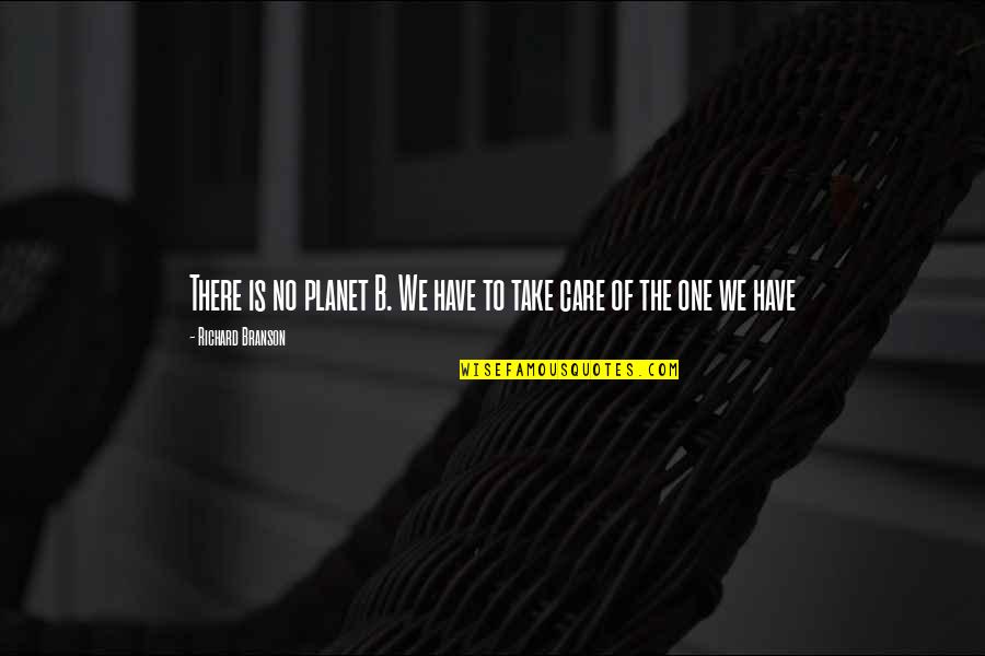 No One Care Quotes By Richard Branson: There is no planet B. We have to