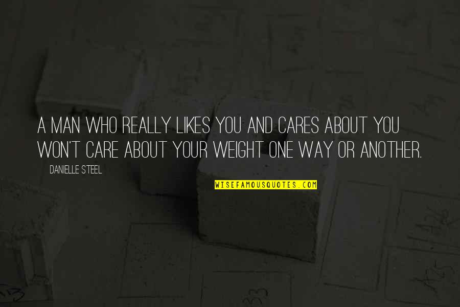 No One Cares About You Quotes By Danielle Steel: A man who really likes you and cares No One Cares About You Quotes By Danielle Steel: A man who really likes you and cares