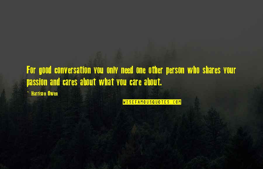 No One Cares About You Quotes By Harrison Owen: For good conversation you only need one other