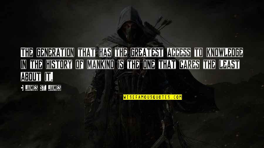 No One Cares About You Quotes By James St. James: The generation that has the greatest access to