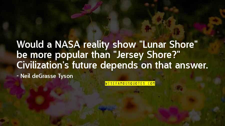 No One Cares Picture Quotes By Neil DeGrasse Tyson: Would a NASA reality show "Lunar Shore" be