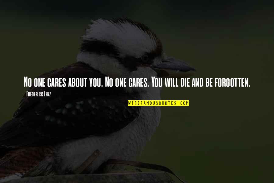 No One Cares You Quotes By Frederick Lenz: No one cares about you. No one cares. No One Cares You Quotes By Frederick Lenz: No one cares about you. No one cares.