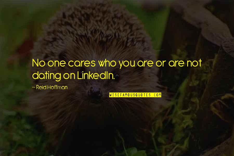 No One Cares You Quotes By Reid Hoffman: No one cares who you are or are No One Cares You Quotes By Reid Hoffman: No one cares who you are or are