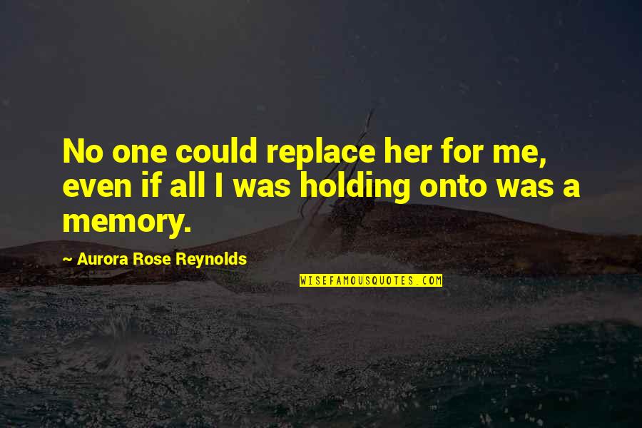 No One Could Replace You Quotes By Aurora Rose Reynolds: No one could replace her for me, even