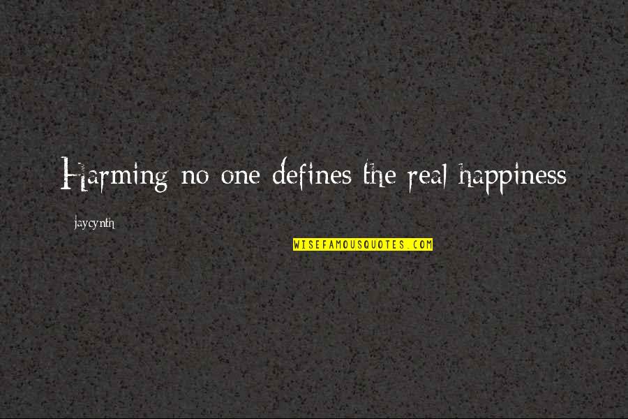 No One Defines You Quotes By Jaycynth: Harming no one defines the real happiness
