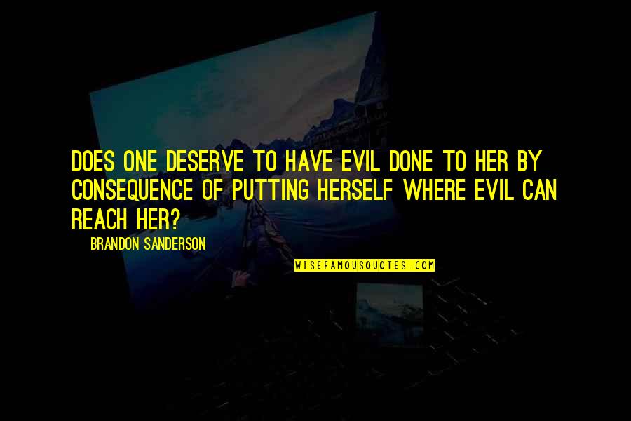 No One Deserve Quotes By Brandon Sanderson: Does one deserve to have evil done to