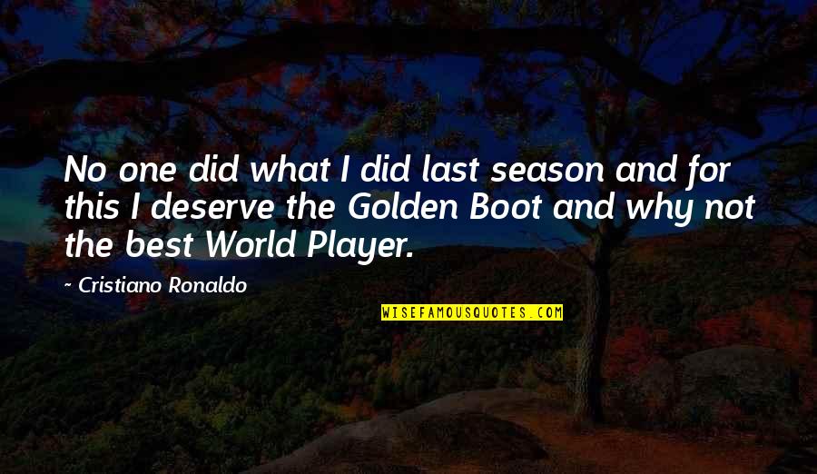 No One Deserve Quotes By Cristiano Ronaldo: No one did what I did last season