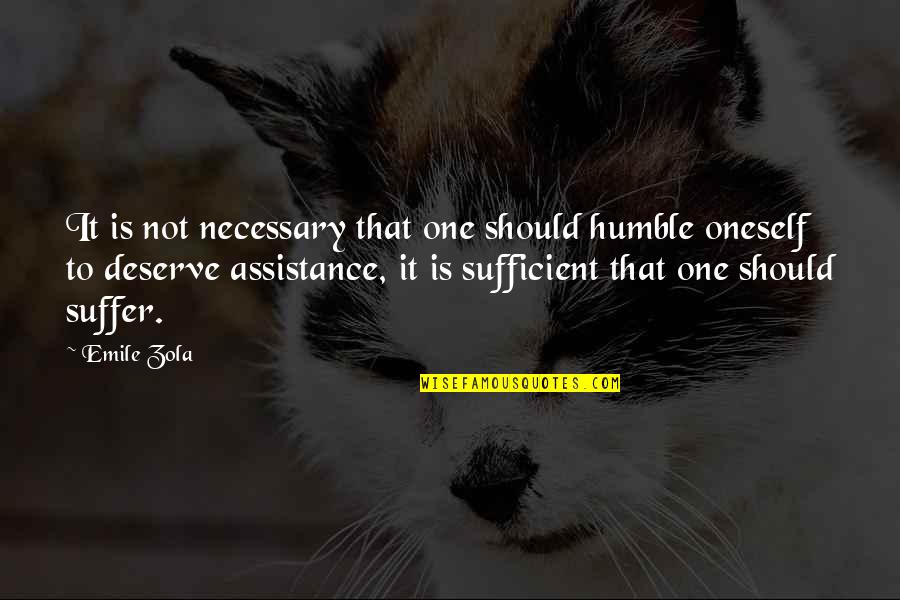 No One Deserve Quotes By Emile Zola: It is not necessary that one should humble