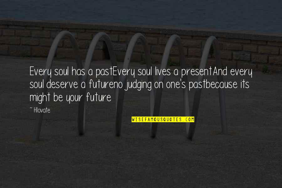 No One Deserve Quotes By Hlovate: Every soul has a pastEvery soul lives a