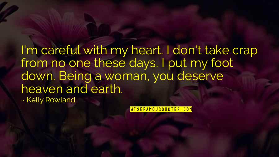 No One Deserve Quotes By Kelly Rowland: I'm careful with my heart. I don't take