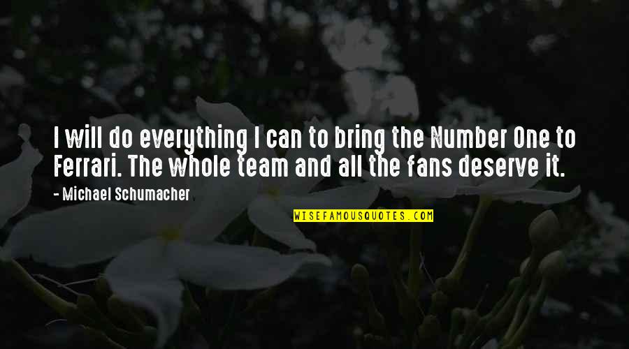 No One Deserve Quotes By Michael Schumacher: I will do everything I can to bring