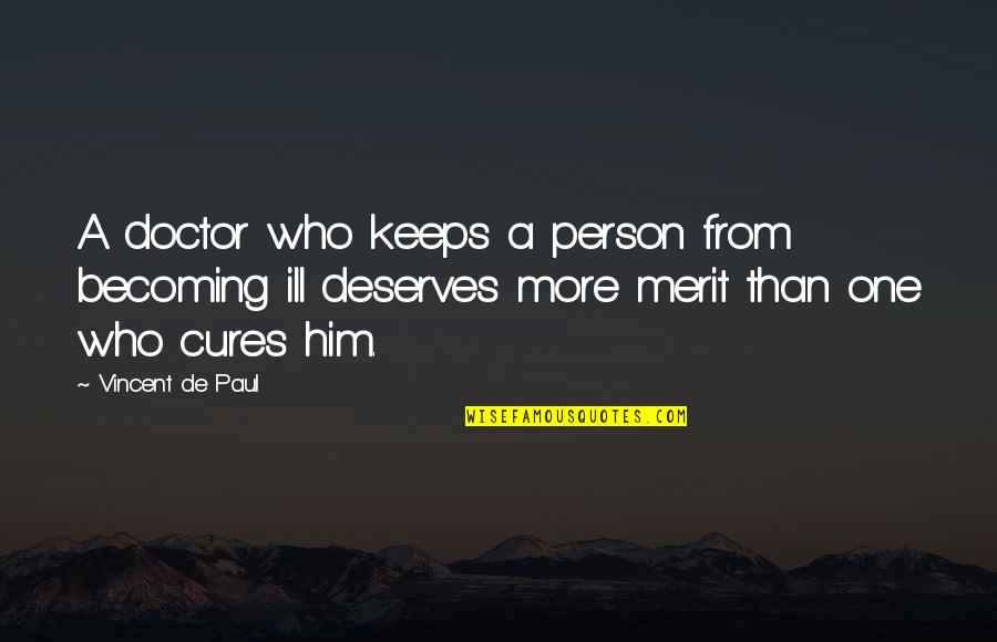 No One Deserve Quotes By Vincent De Paul: A doctor who keeps a person from becoming