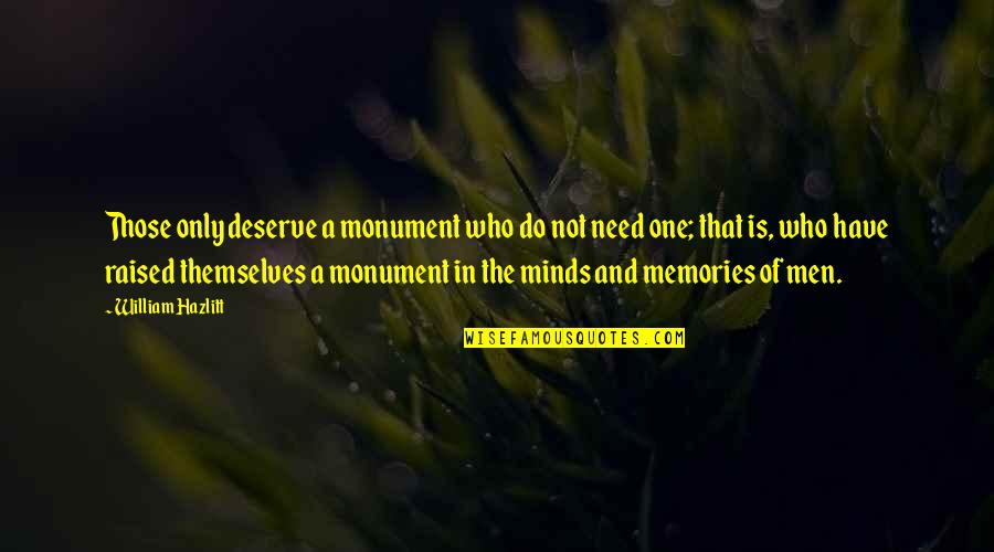 No One Deserve Quotes By William Hazlitt: Those only deserve a monument who do not