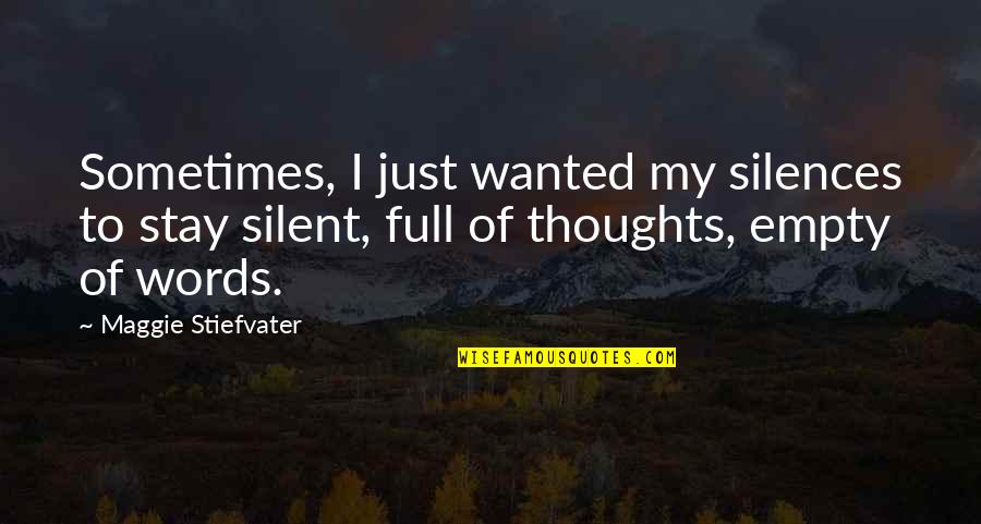 No One Deserves To Be Alone Quotes By Maggie Stiefvater: Sometimes, I just wanted my silences to stay