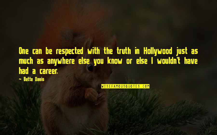 No One Else Can Have You Quotes By Bette Davis: One can be respected with the truth in