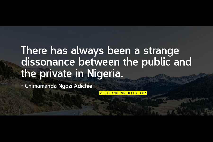 No One Else Can Have You Quotes By Chimamanda Ngozi Adichie: There has always been a strange dissonance between