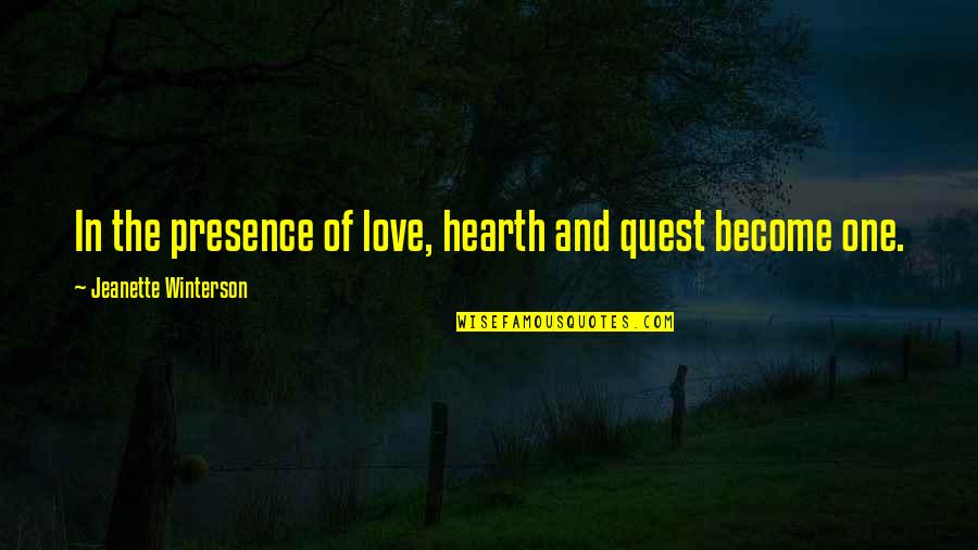 No One Else Matters But You Quotes By Jeanette Winterson: In the presence of love, hearth and quest