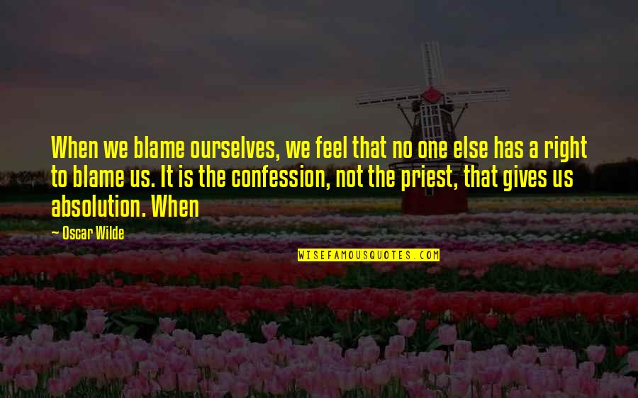 No One Else To Blame Quotes By Oscar Wilde: When we blame ourselves, we feel that no