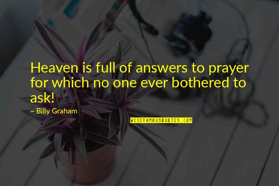 No One Ever Quotes By Billy Graham: Heaven is full of answers to prayer for