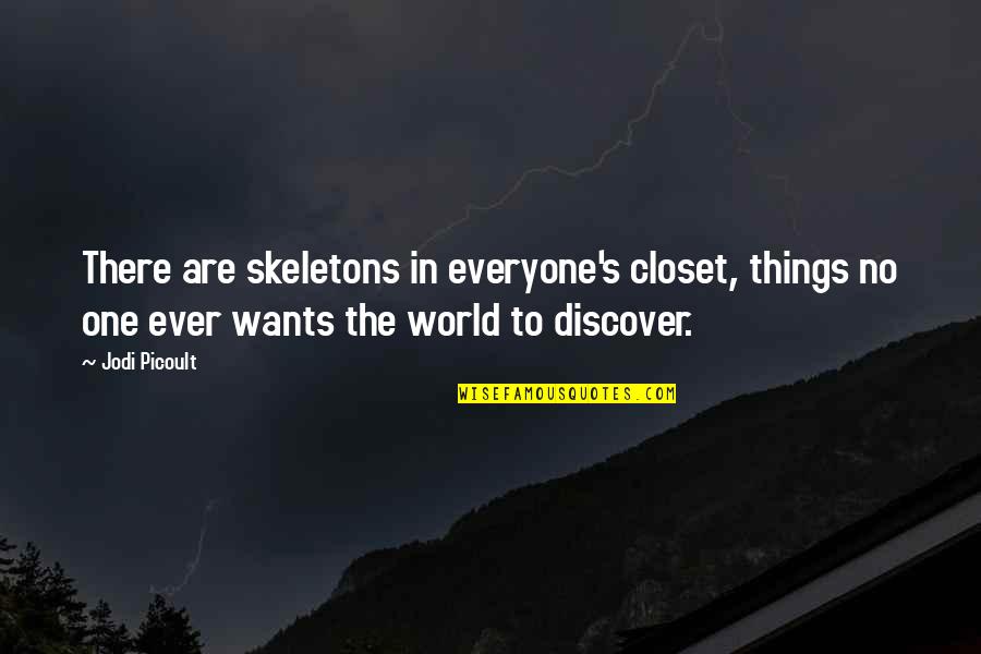 No One Ever Quotes By Jodi Picoult: There are skeletons in everyone's closet, things no