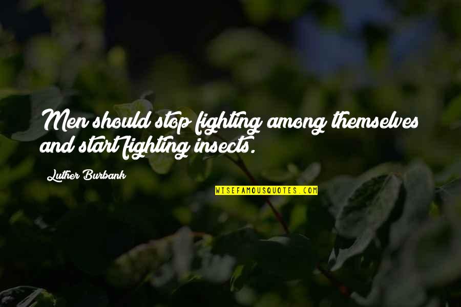No One Feels Your Pain Quotes By Luther Burbank: Men should stop fighting among themselves and start