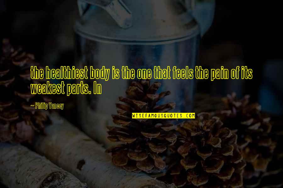 No One Feels Your Pain Quotes By Philip Yancey: the healthiest body is the one that feels