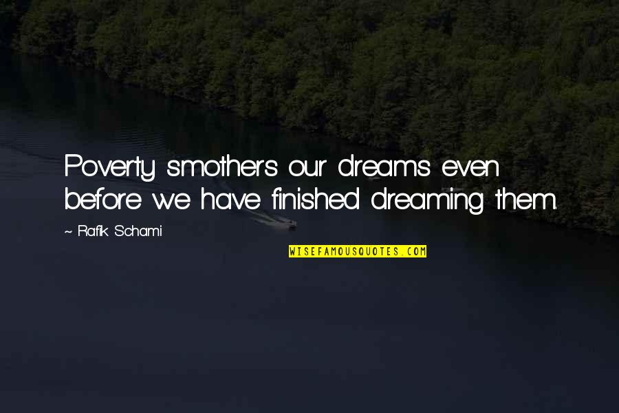 No One Feels Your Pain Quotes By Rafik Schami: Poverty smothers our dreams even before we have