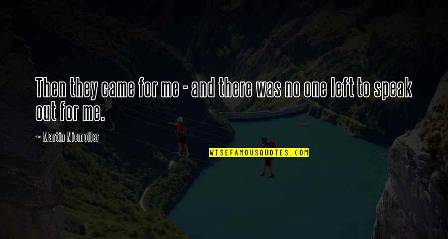 No One For Me Quotes By Martin Niemoller: Then they came for me - and there No One For Me Quotes By Martin Niemoller: Then they came for me - and there