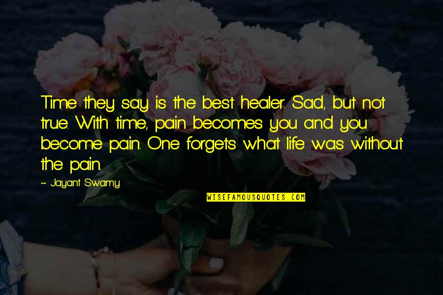 No One Forgets Quotes By Jayant Swamy: Time they say is the best healer. Sad,