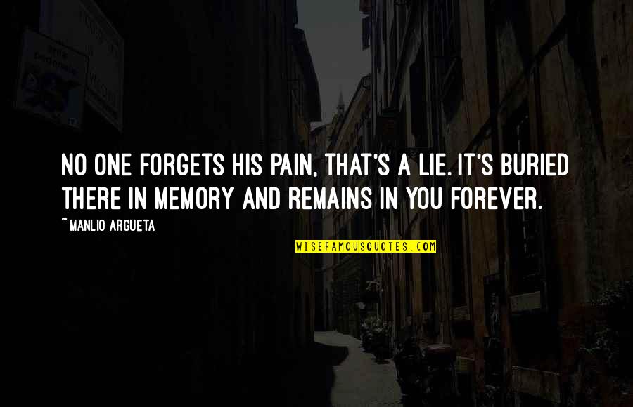 No One Forgets Quotes By Manlio Argueta: No one forgets his pain, that's a lie.