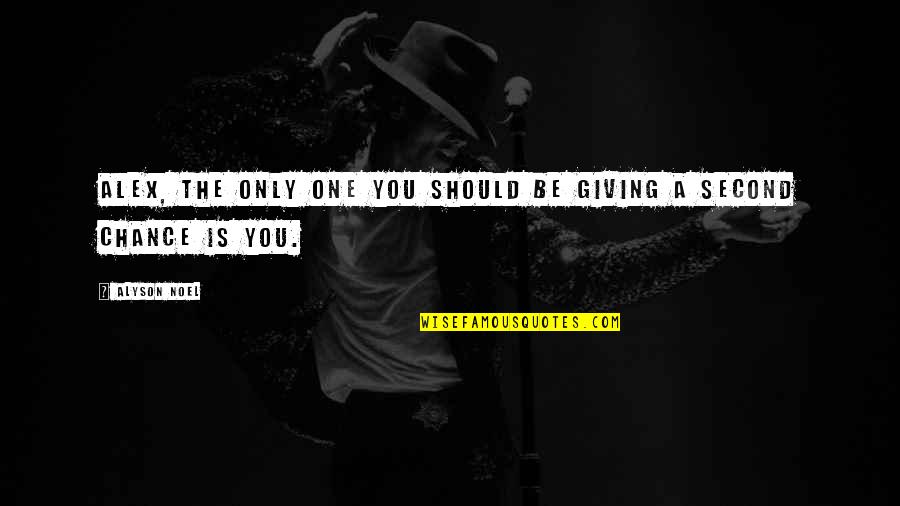 No One Giving You A Chance Quotes By Alyson Noel: Alex, the only one you should be giving