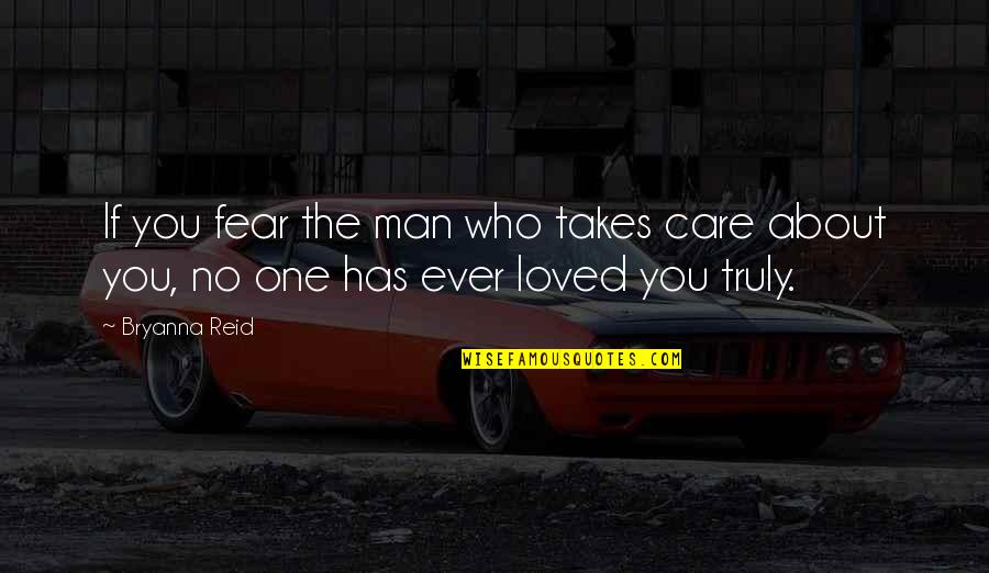 No One Has Ever Quotes By Bryanna Reid: If you fear the man who takes care