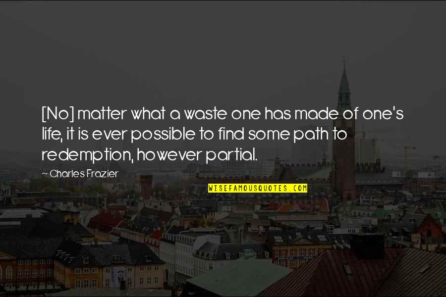 No One Has Ever Quotes By Charles Frazier: [No] matter what a waste one has made