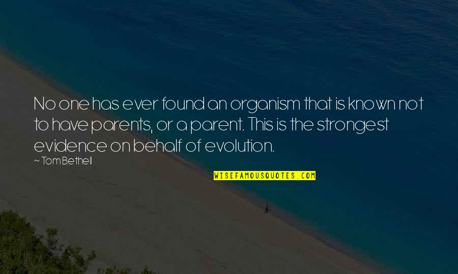 No One Has Ever Quotes By Tom Bethell: No one has ever found an organism that No One Has Ever Quotes By Tom Bethell: No one has ever found an organism that