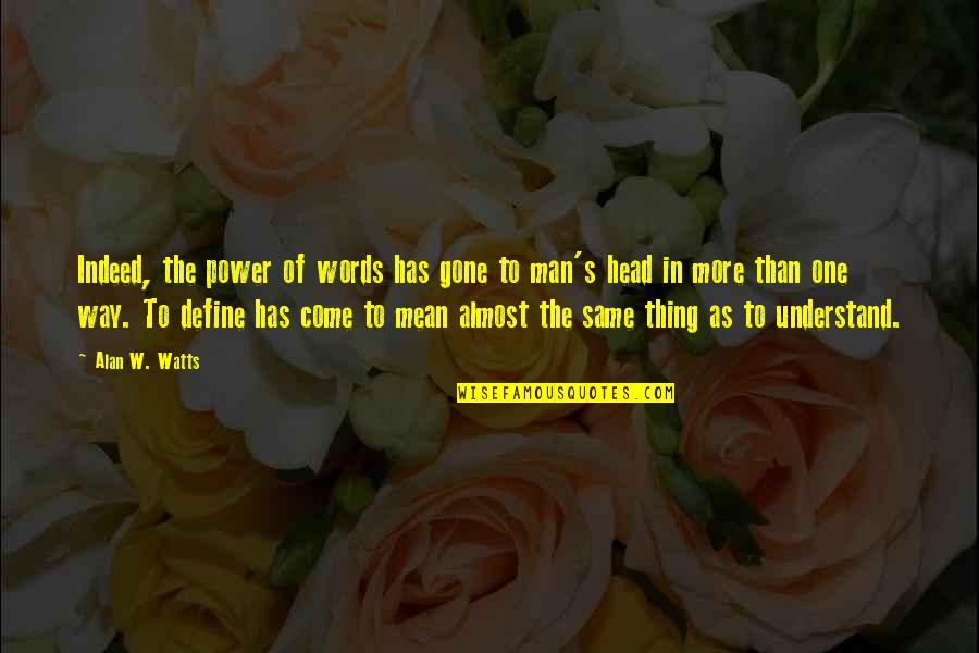 No One Has Power Over You Quotes By Alan W. Watts: Indeed, the power of words has gone to