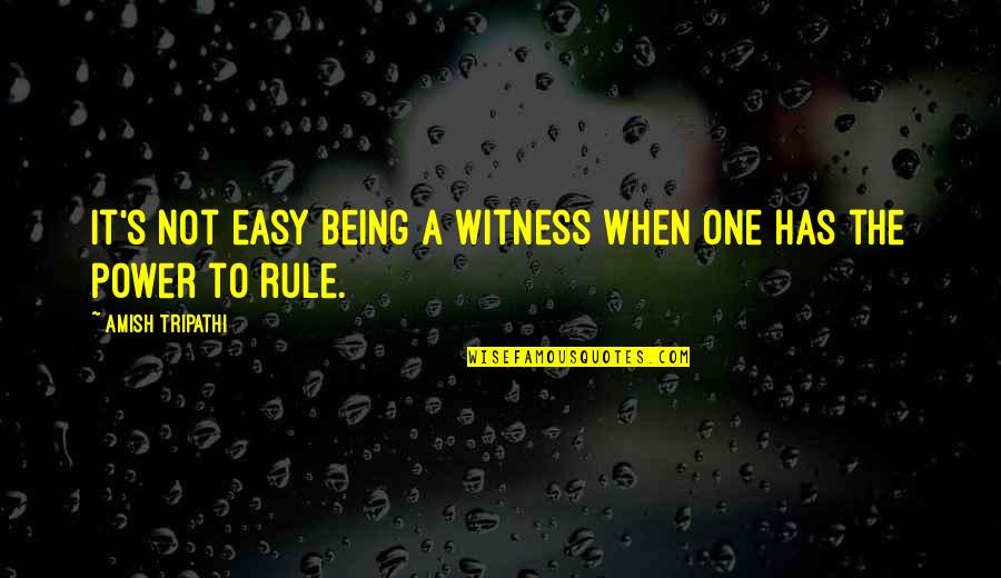 No One Has Power Over You Quotes By Amish Tripathi: It's not easy being a witness when one