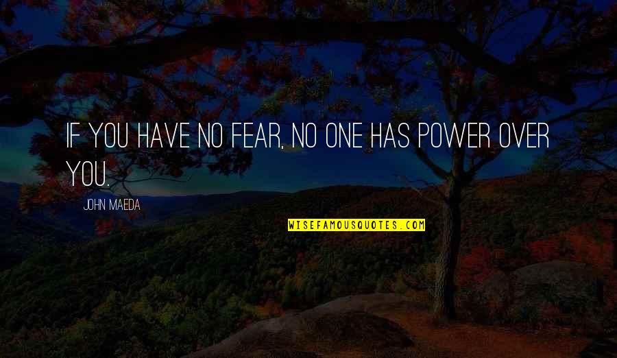 No One Has Power Over You Quotes By John Maeda: If you have no fear, no one has
