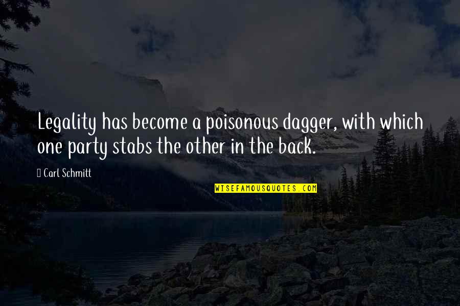 No One Has Your Back Quotes By Carl Schmitt: Legality has become a poisonous dagger, with which