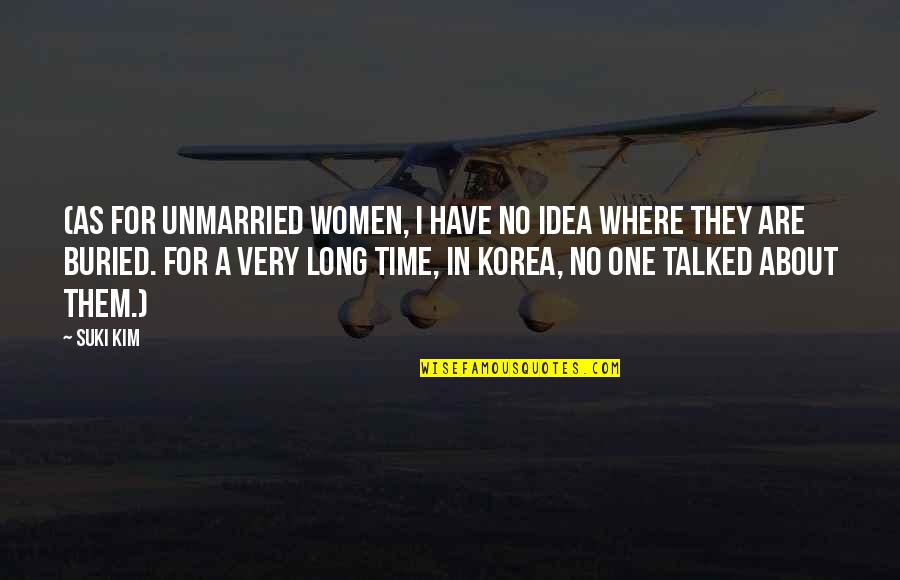 No One Have Time Quotes By Suki Kim: (As for unmarried women, I have no idea No One Have Time Quotes By Suki Kim: (As for unmarried women, I have no idea