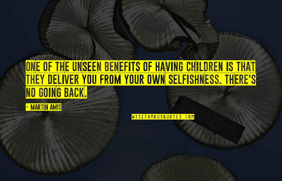 No One Having Your Back Quotes By Martin Amis: One of the unseen benefits of having children