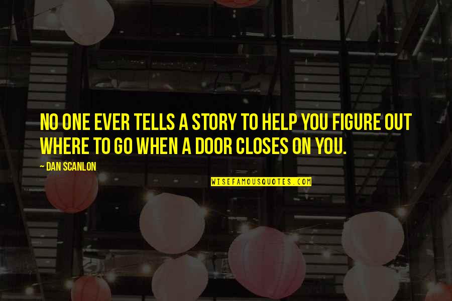 No One Help Quotes By Dan Scanlon: No one ever tells a story to help