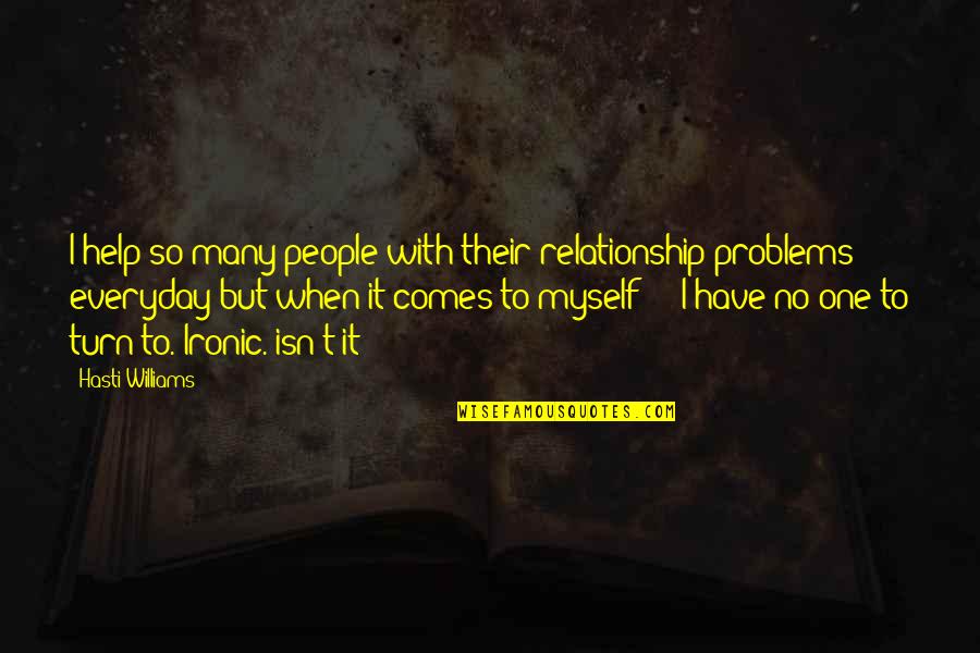 No One Help Quotes By Hasti Williams: I help so many people with their relationship