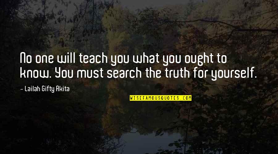 No One Help Quotes By Lailah Gifty Akita: No one will teach you what you ought