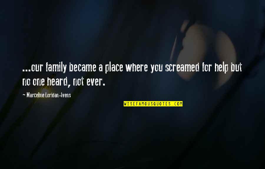 No One Help Quotes By Marceline Loridan-Ivens: ...our family became a place where you screamed