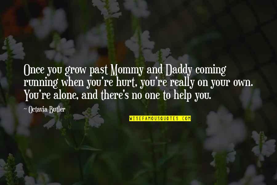 No One Help Quotes By Octavia Butler: Once you grow past Mommy and Daddy coming
